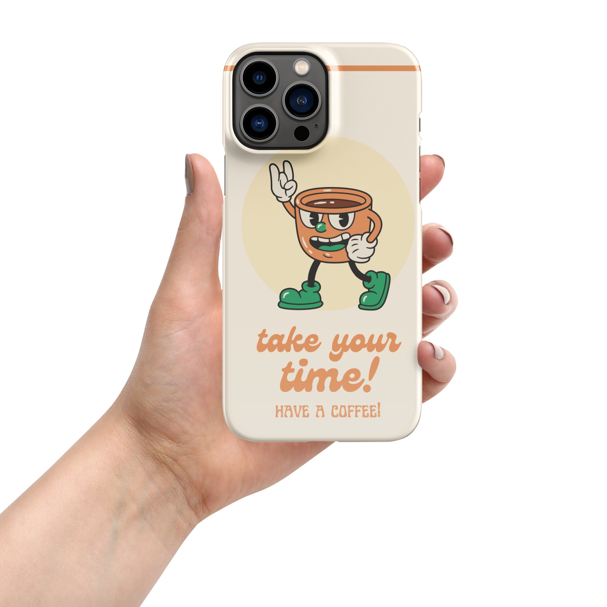 Take Your Time Have A Coffee Iphone Case