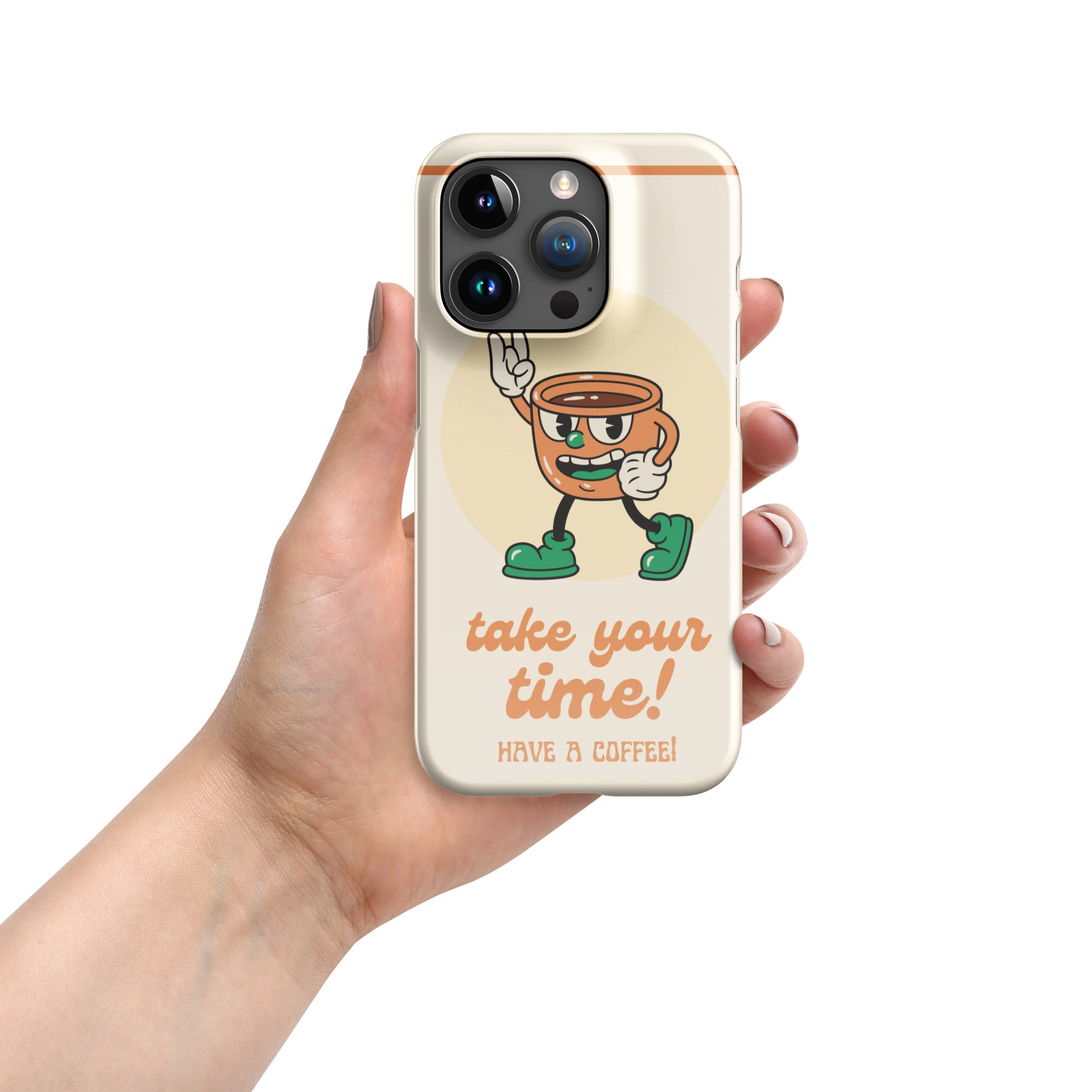 Take Your Time Have A Coffee Iphone Case